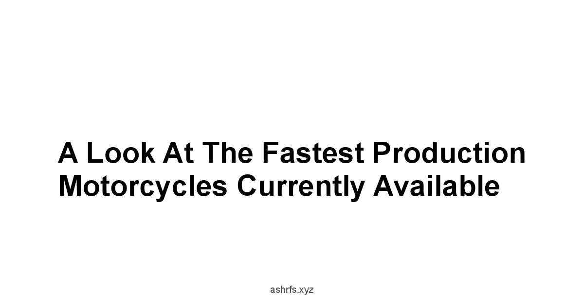 A Look at the Fastest Production Motorcycles Currently Available
