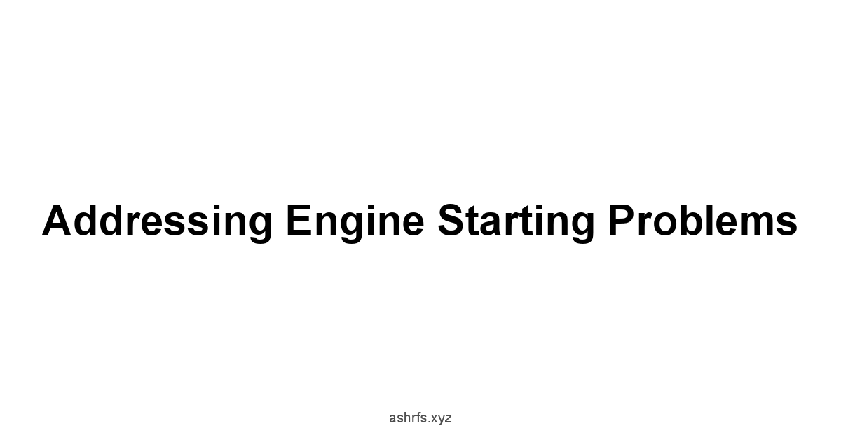 Addressing Engine Starting Problems