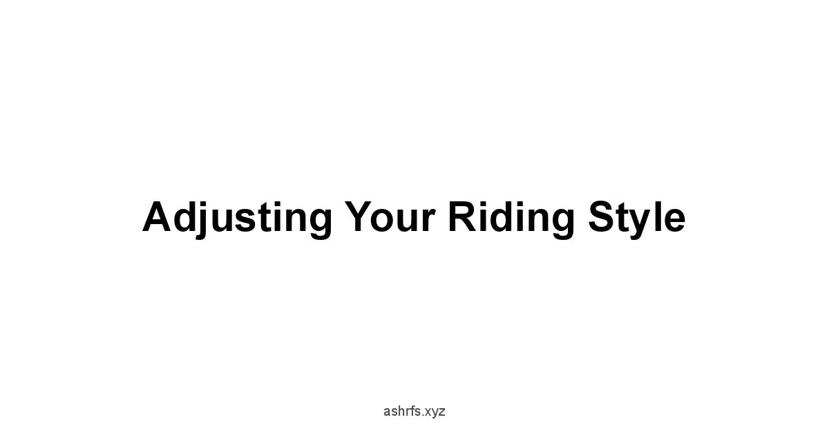 Adjusting Your Riding Style