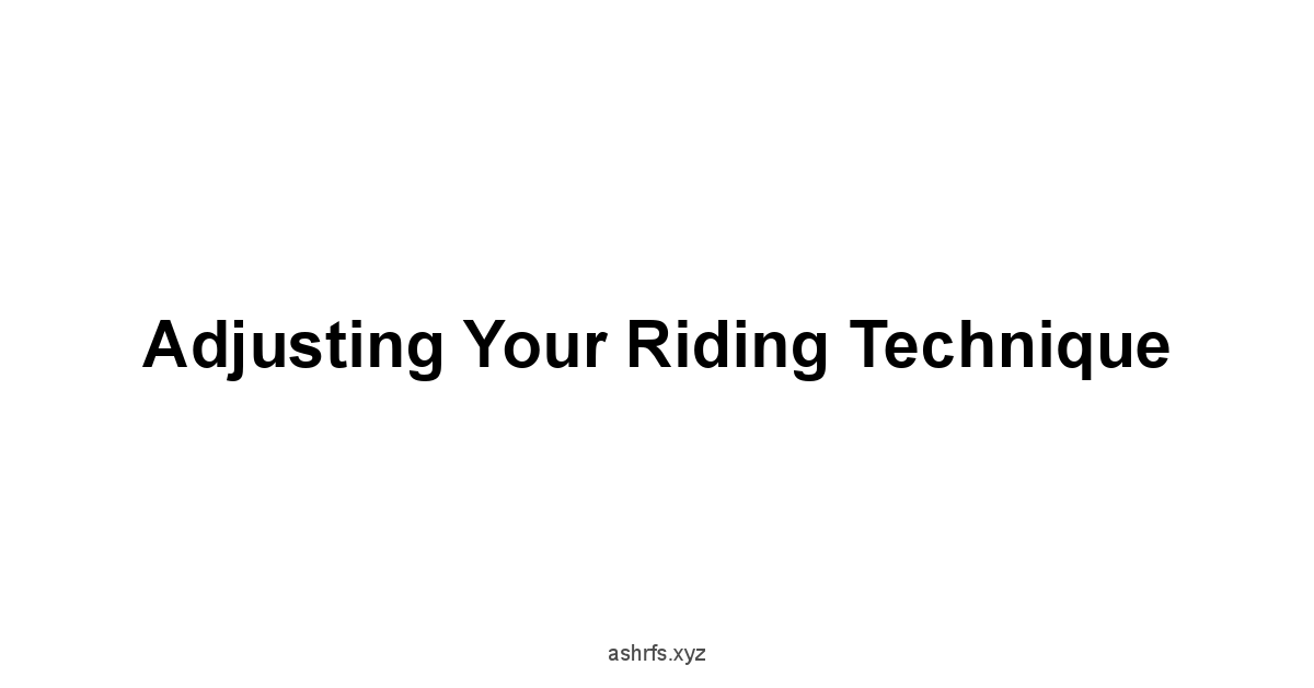 Adjusting Your Riding Technique