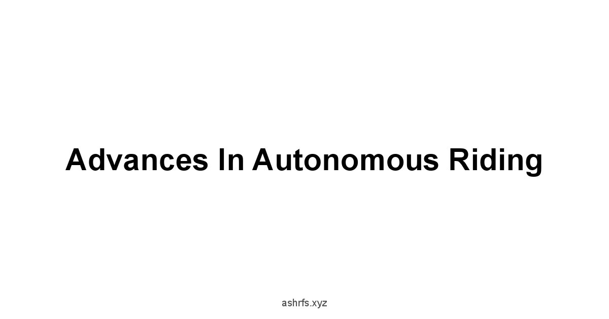 Advances in Autonomous Riding