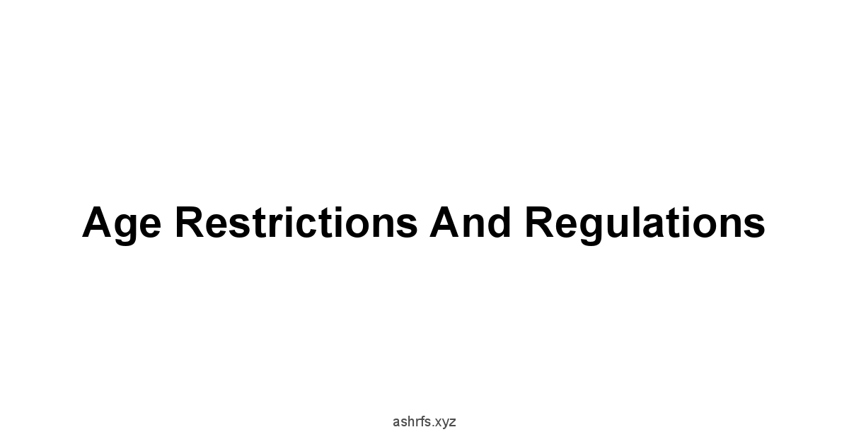 Age Restrictions and Regulations