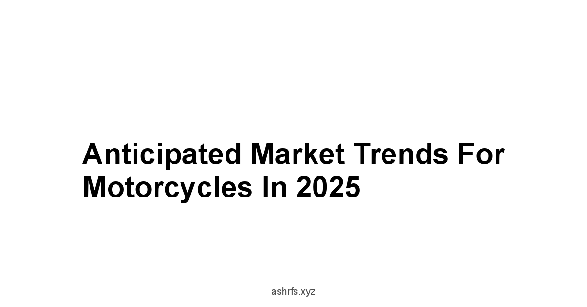 Anticipated Market Trends for Motorcycles in 2025
