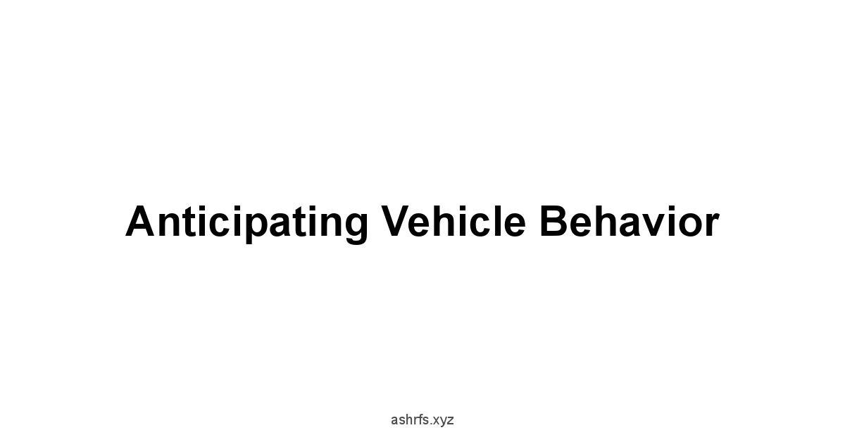 Anticipating Vehicle Behavior