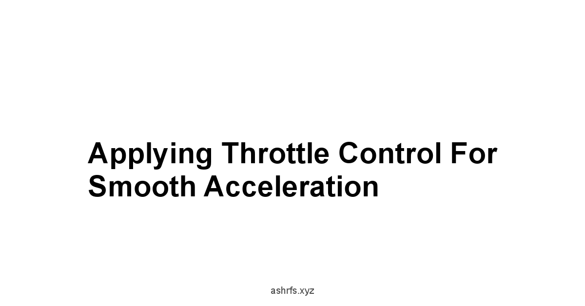 Applying Throttle Control for Smooth Acceleration