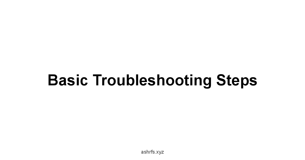 Basic Troubleshooting Steps