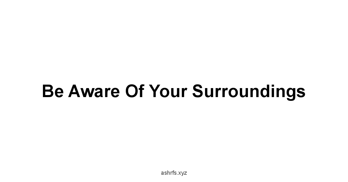 Be Aware of Your Surroundings