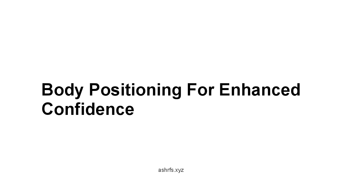 Body Positioning for Enhanced Confidence