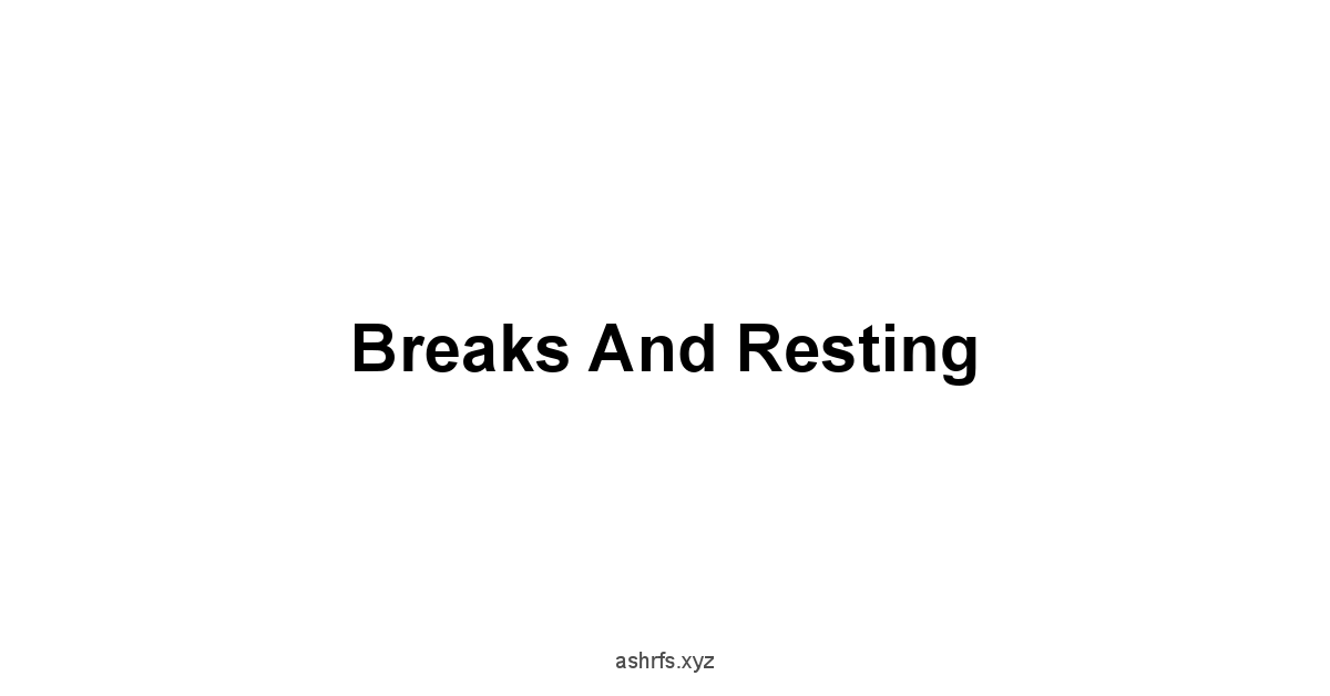 Breaks and Resting