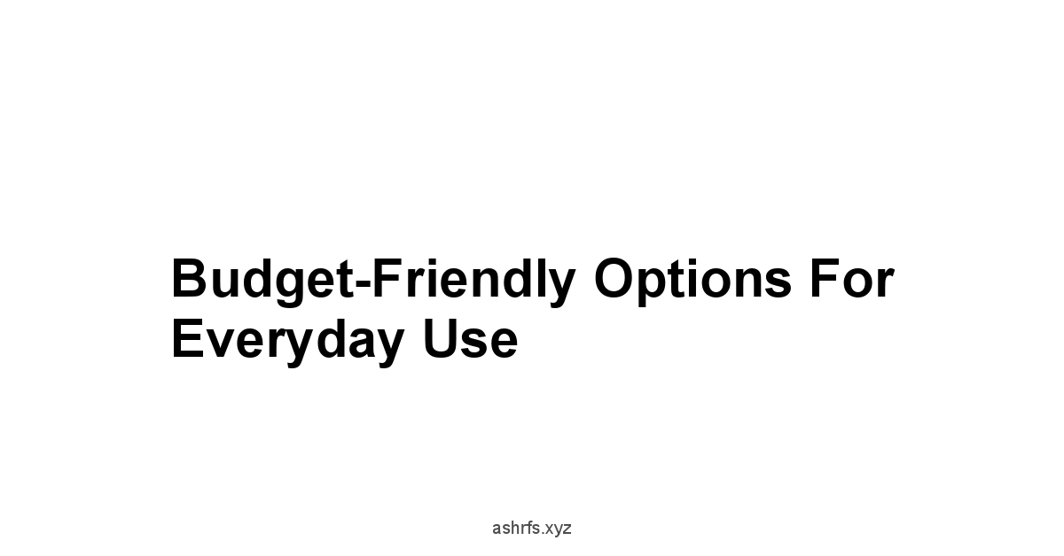 Budget-Friendly Options for Everyday Use