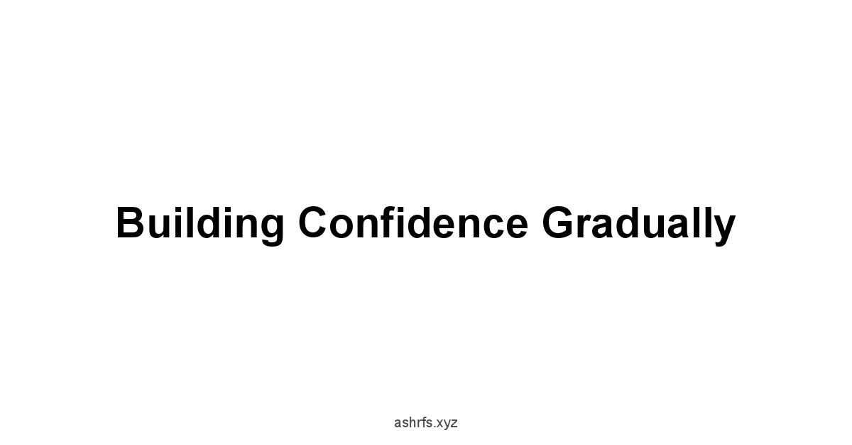 Building Confidence Gradually