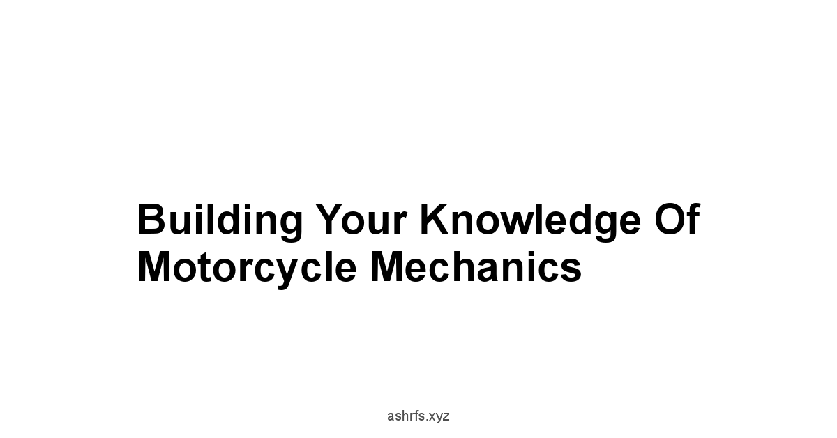 Building Your Knowledge of Motorcycle Mechanics