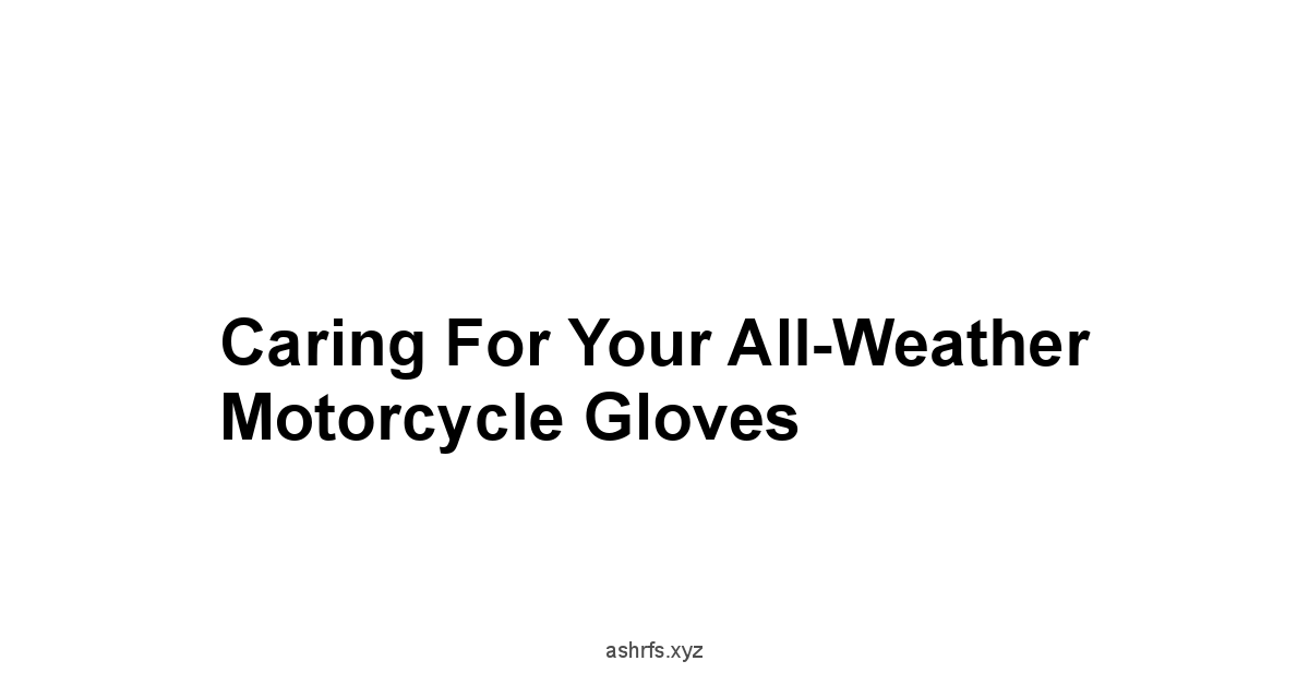 Caring for Your All-Weather Motorcycle Gloves