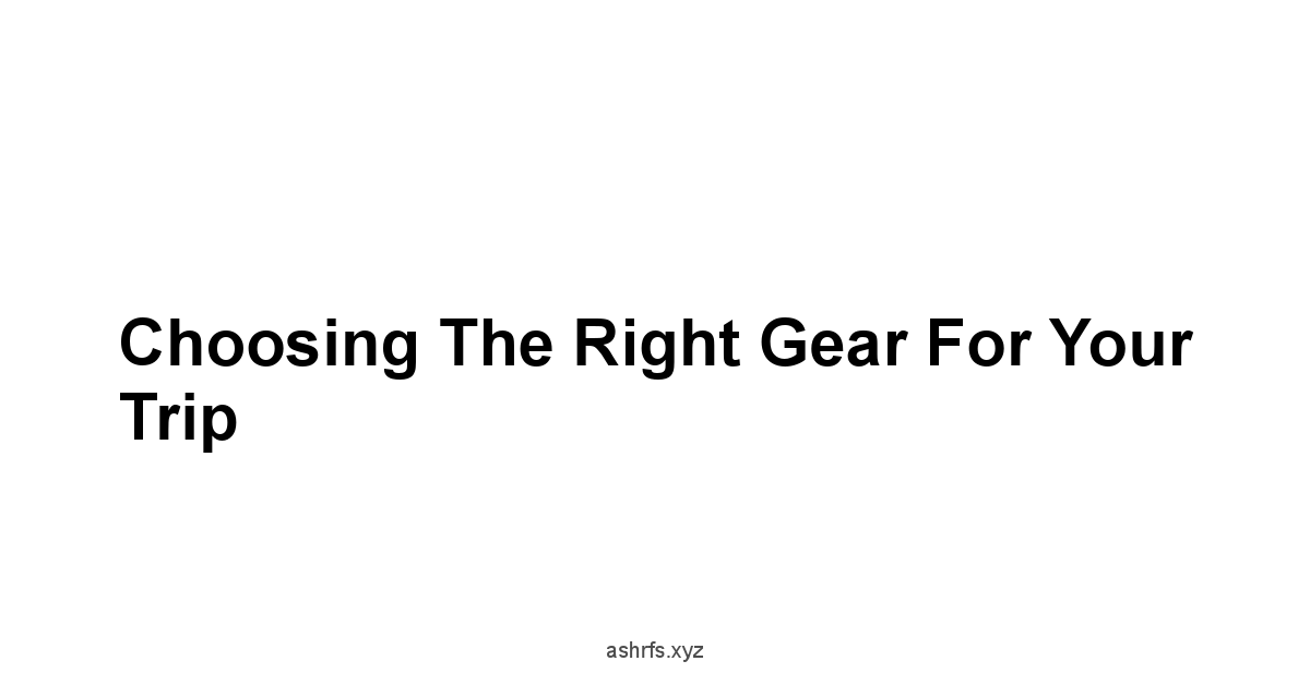 Choosing the Right Gear for Your Trip