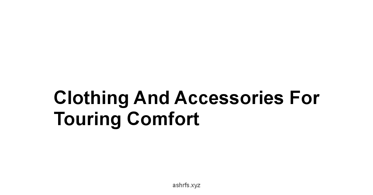 Clothing and Accessories for Touring Comfort