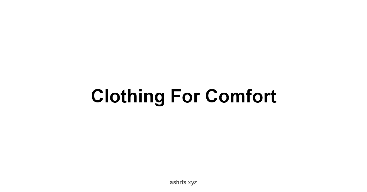 Clothing for Comfort