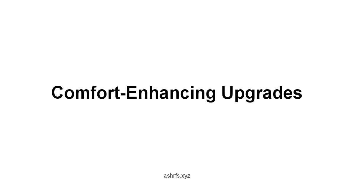 Comfort-Enhancing Upgrades