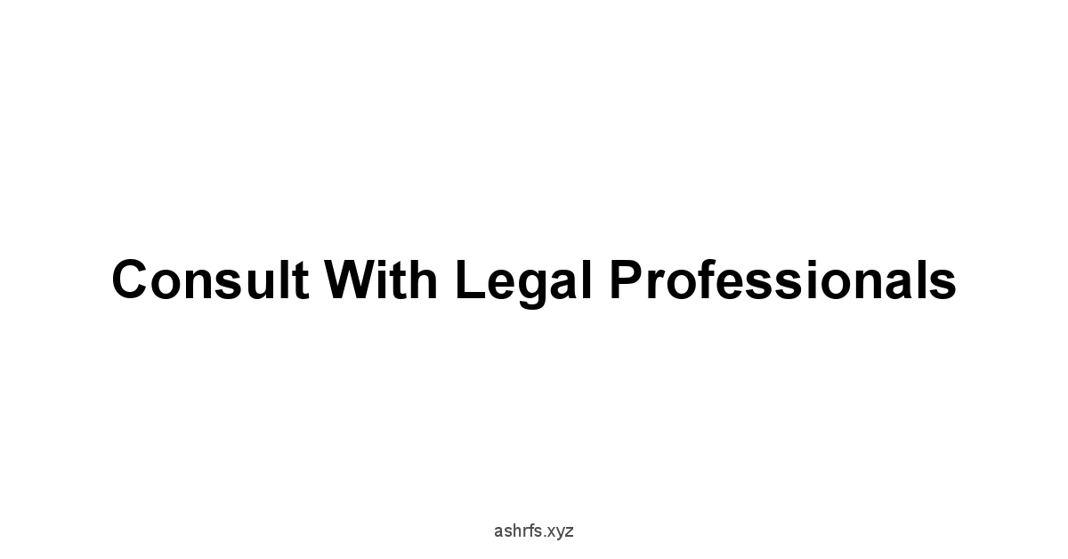 Consult with Legal Professionals