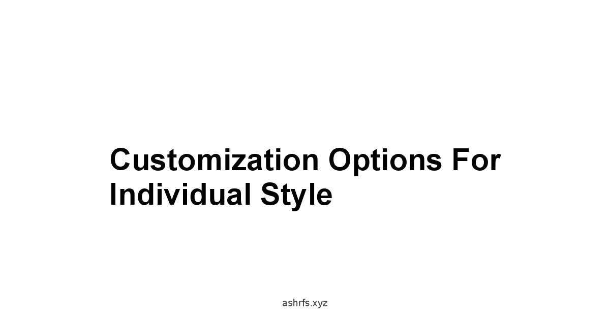 Customization Options for Individual Style