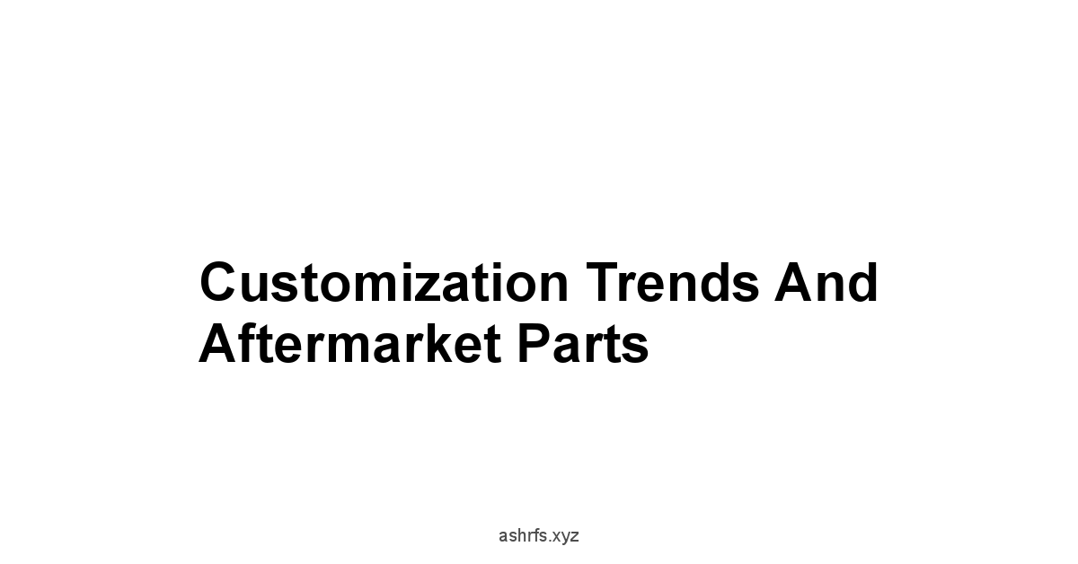 Customization Trends and Aftermarket Parts