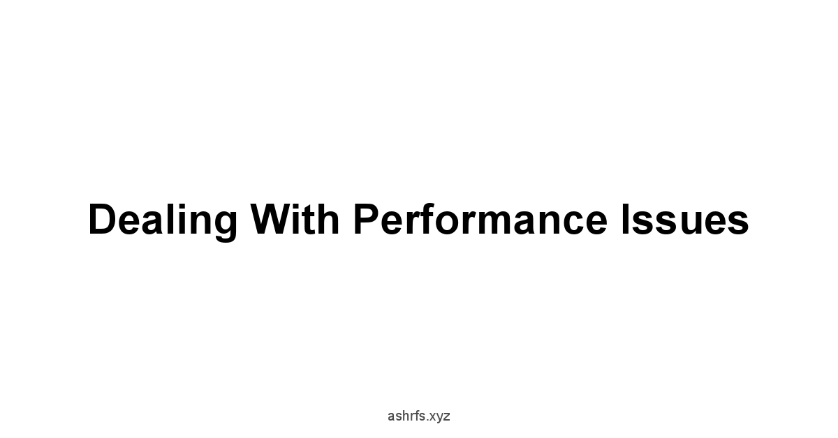 Dealing with Performance Issues