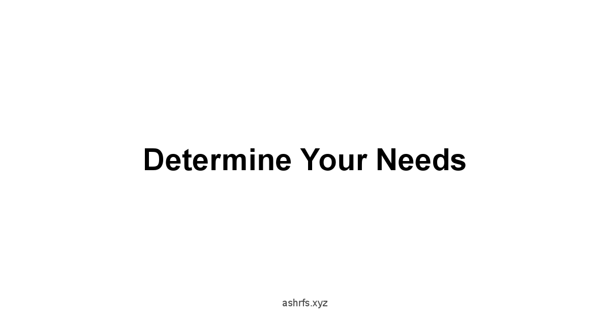 Determine Your Needs