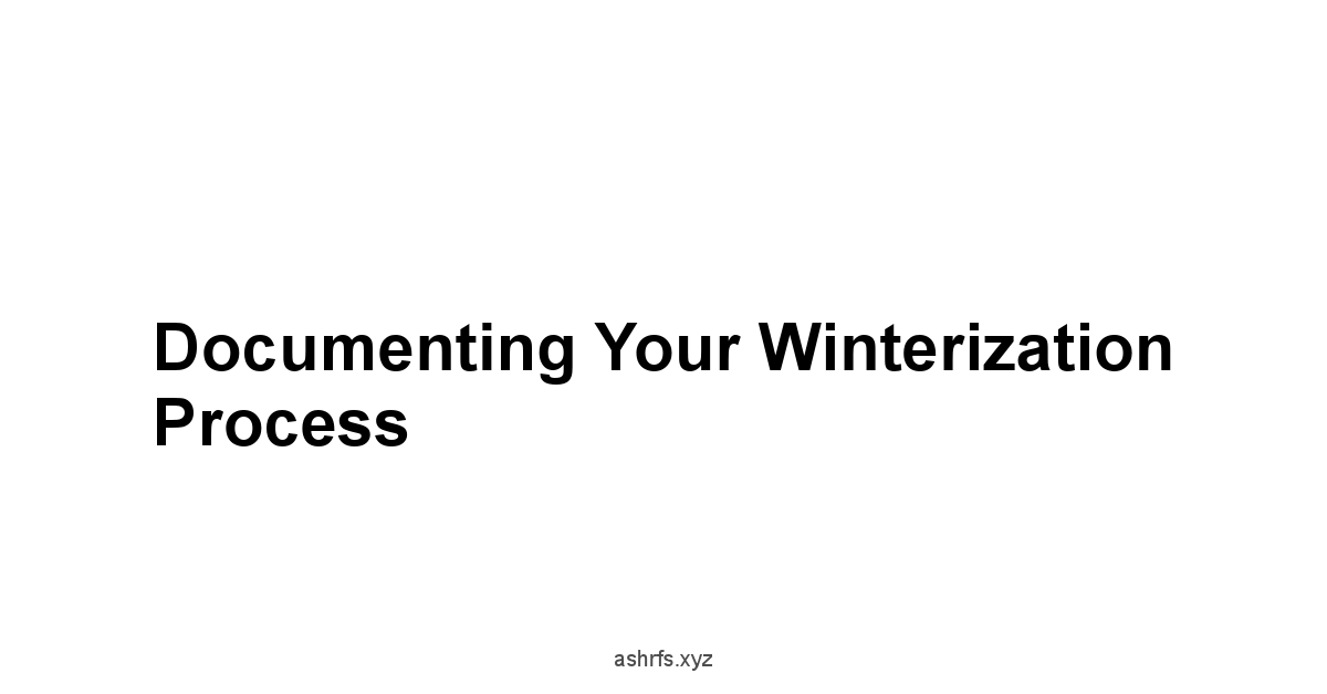 Documenting Your Winterization Process