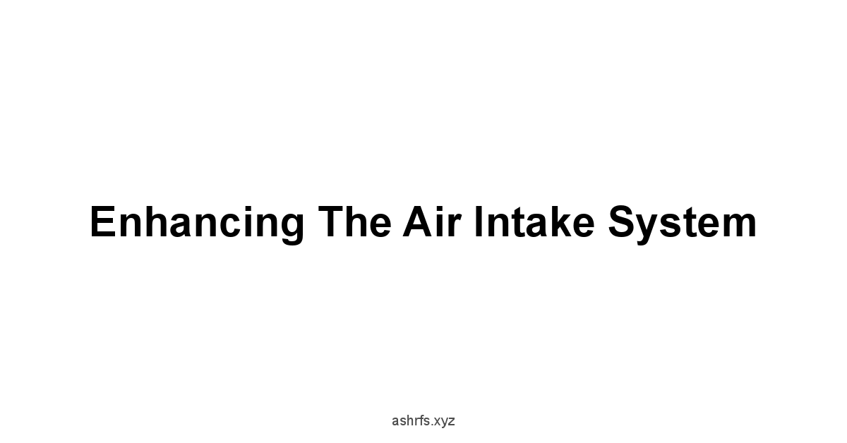 Enhancing the Air Intake System