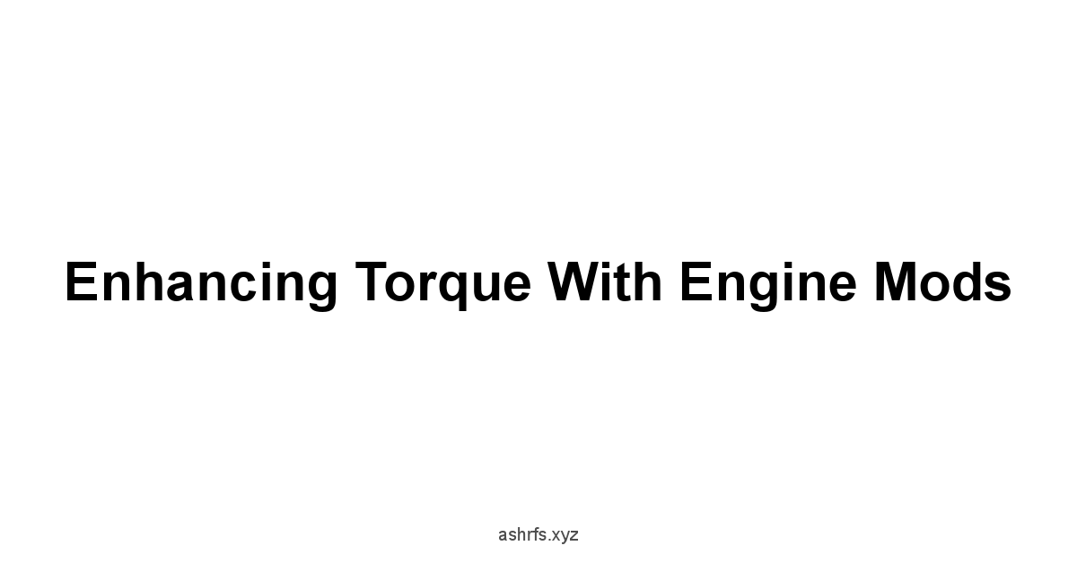 Enhancing Torque with Engine Mods