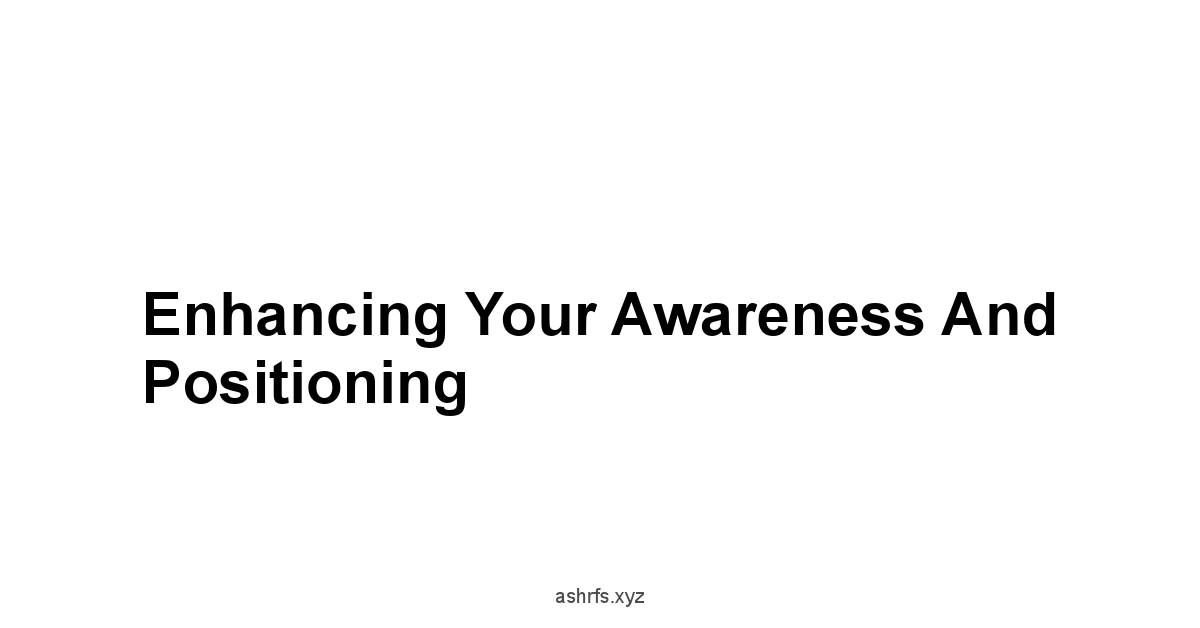 Enhancing Your Awareness and Positioning