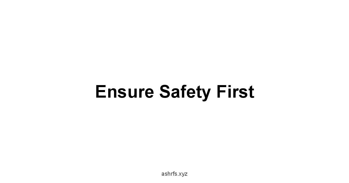 Ensure Safety First