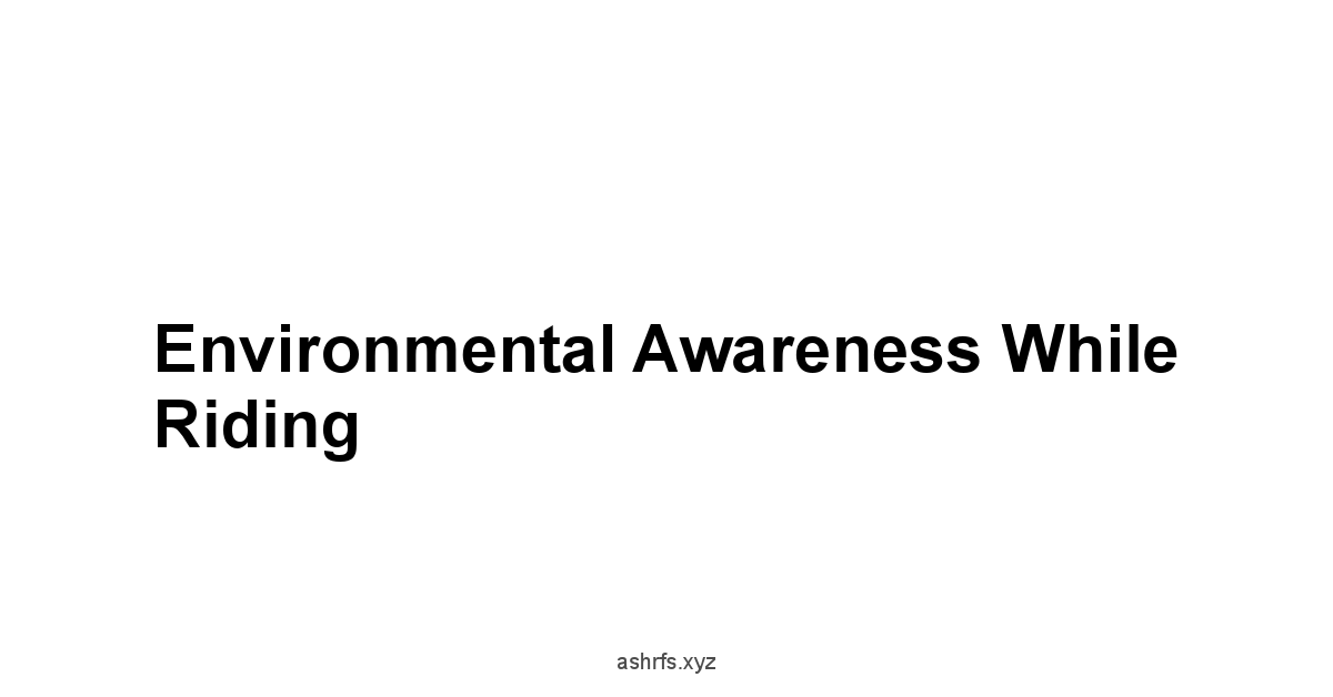 Environmental Awareness While Riding