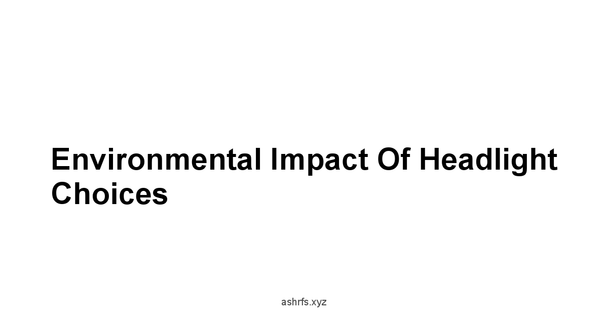 Environmental Impact of Headlight Choices