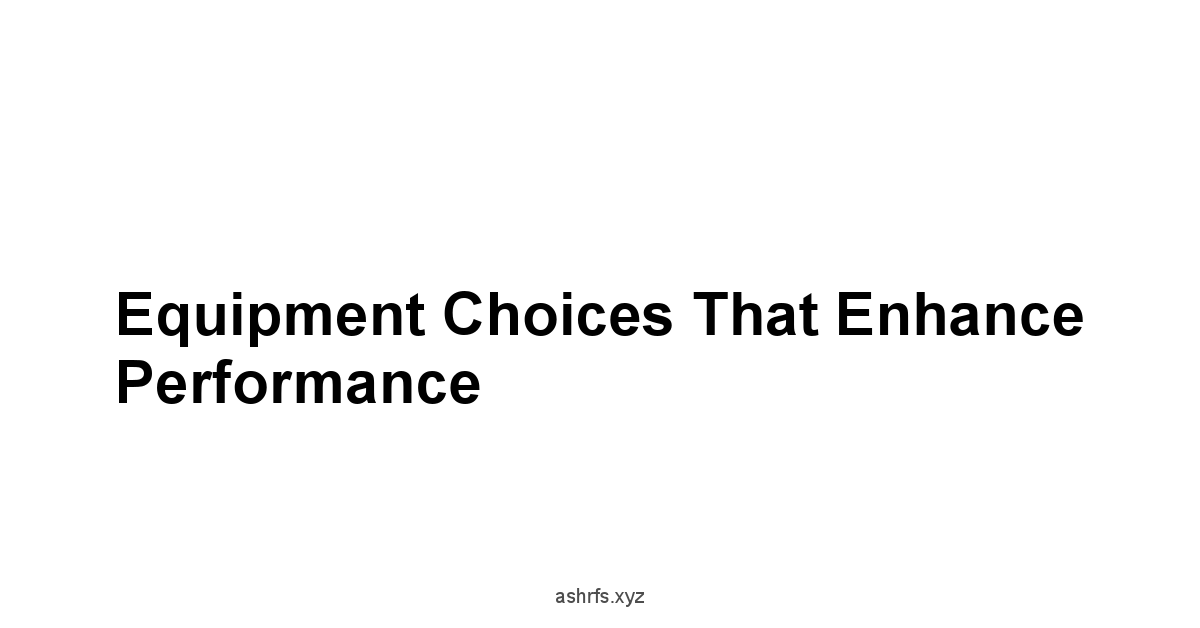 Equipment Choices that Enhance Performance