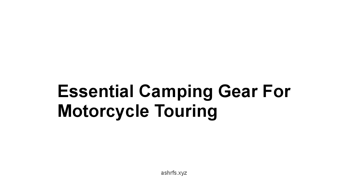 Essential Camping Gear for Motorcycle Touring