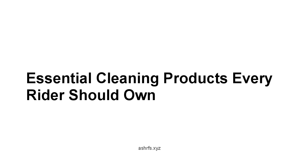 Essential Cleaning Products Every Rider Should Own