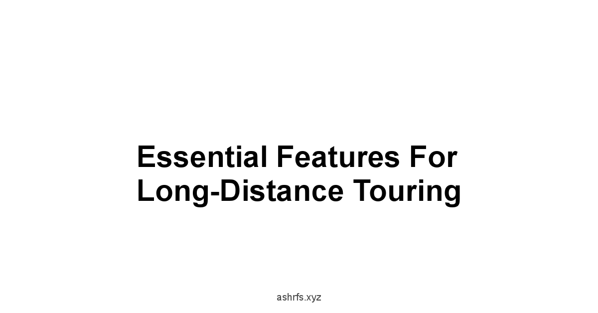 Essential Features for Long-Distance Touring