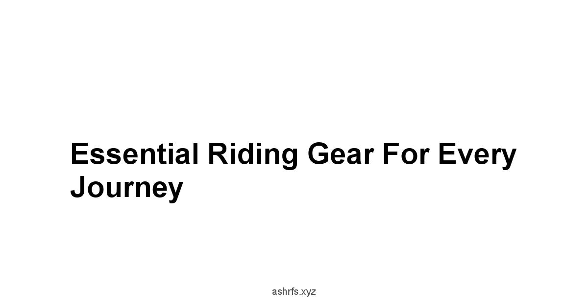 Essential Riding Gear for Every Journey