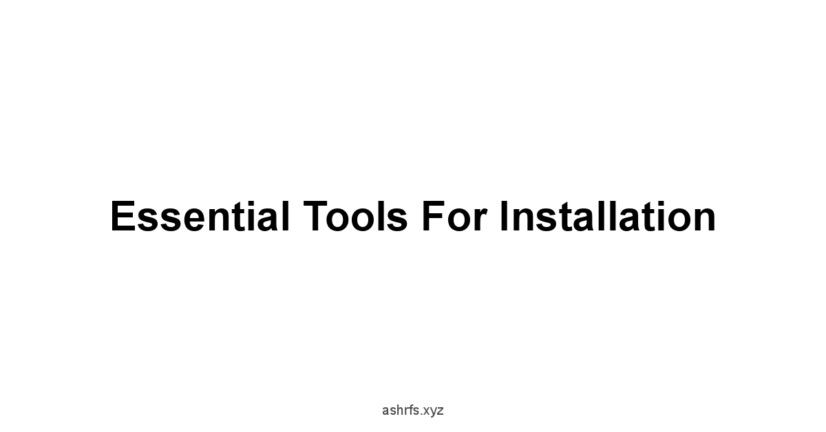 Essential Tools for Installation