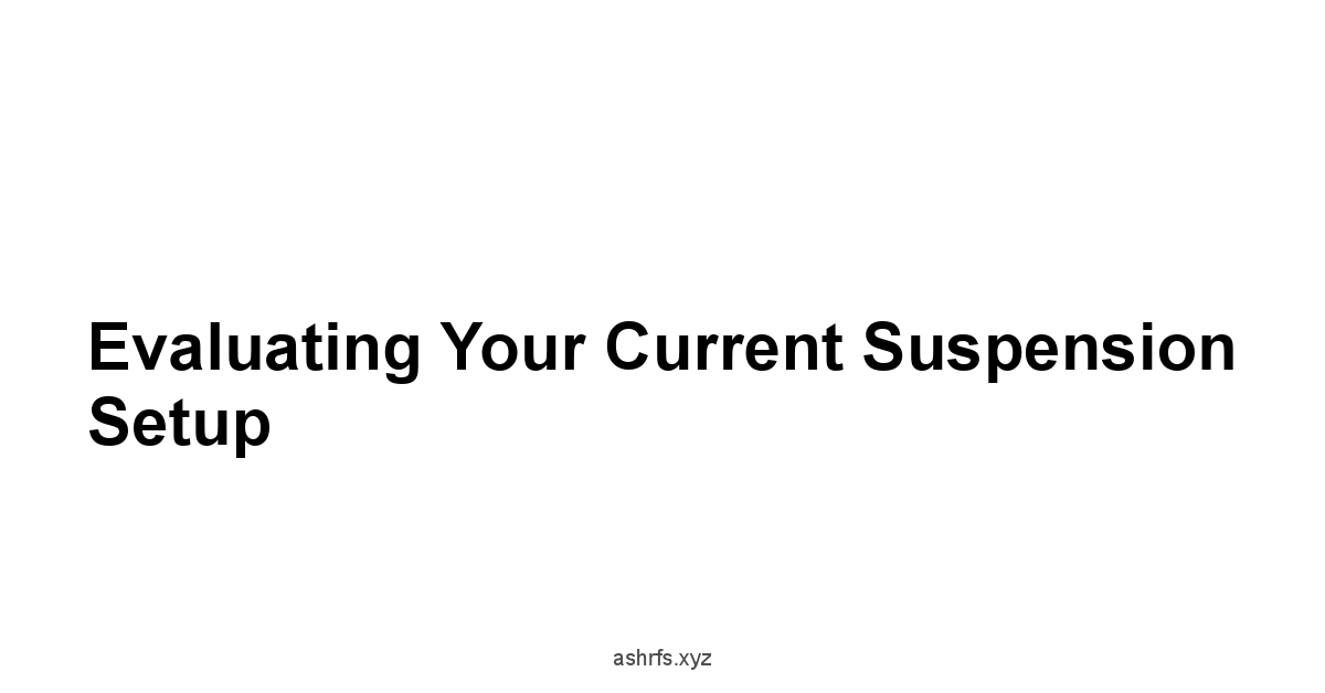 Evaluating Your Current Suspension Setup