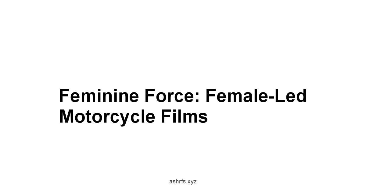 Feminine Force: Female-Led Motorcycle Films