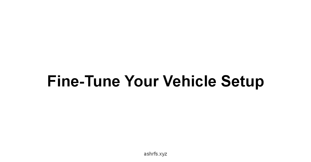 Fine-Tune Your Vehicle Setup