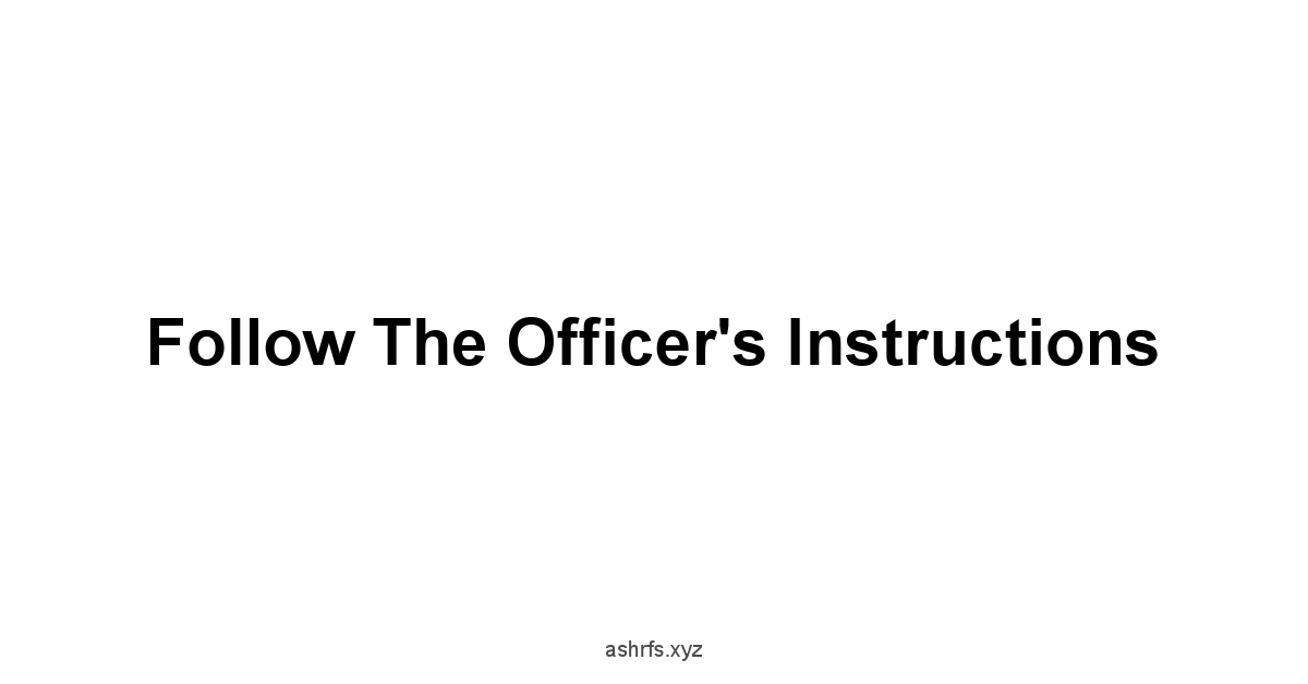 Follow the Officer's Instructions