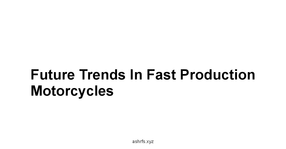 Future Trends in Fast Production Motorcycles