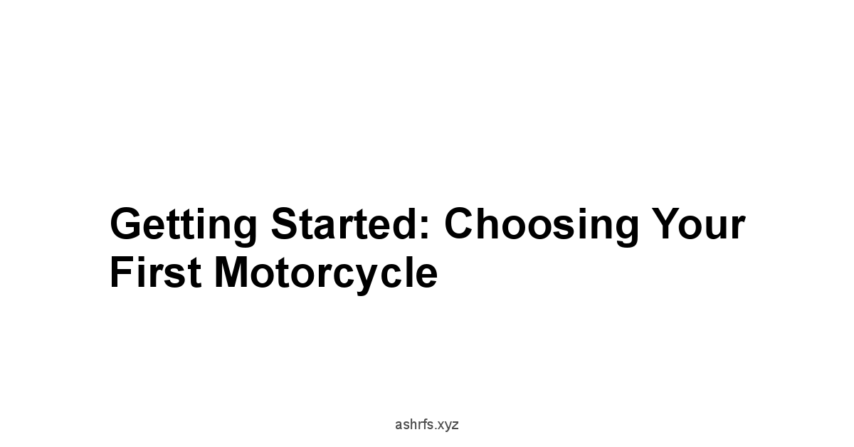 Getting Started: Choosing Your First Motorcycle