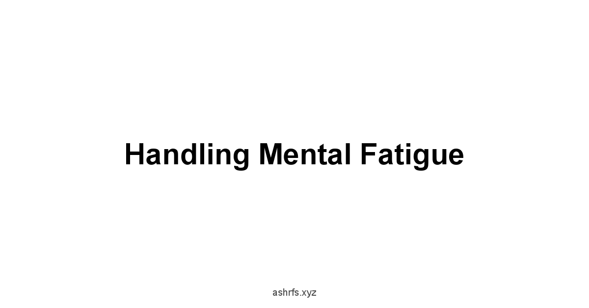 Handling Mental Fatigue