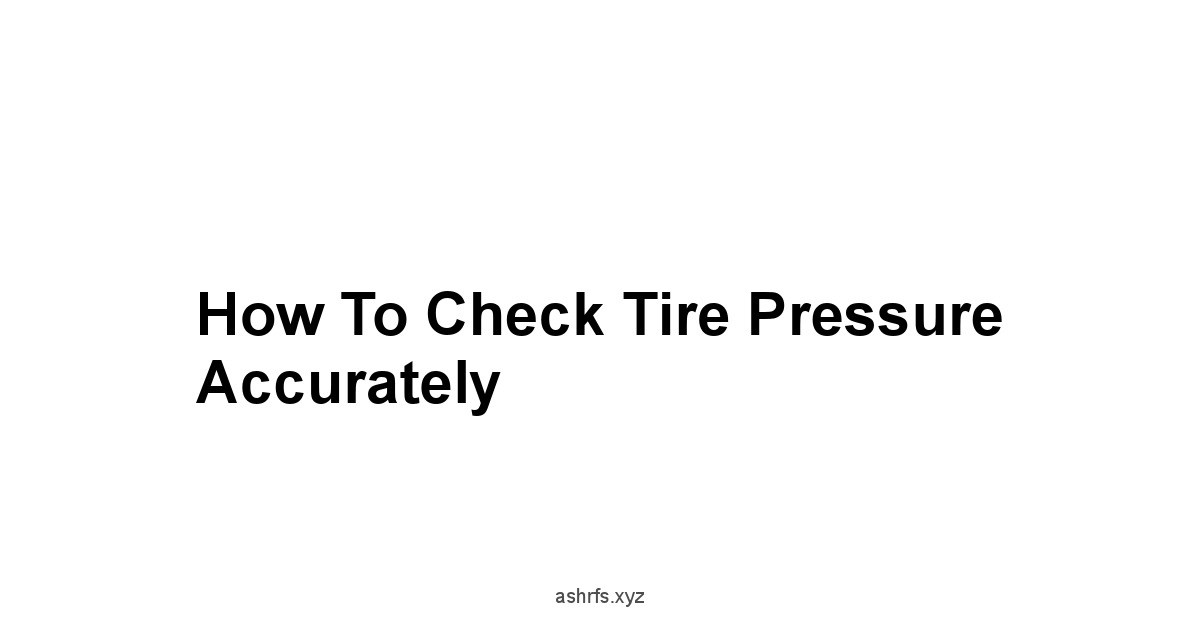 How to Check Tire Pressure Accurately