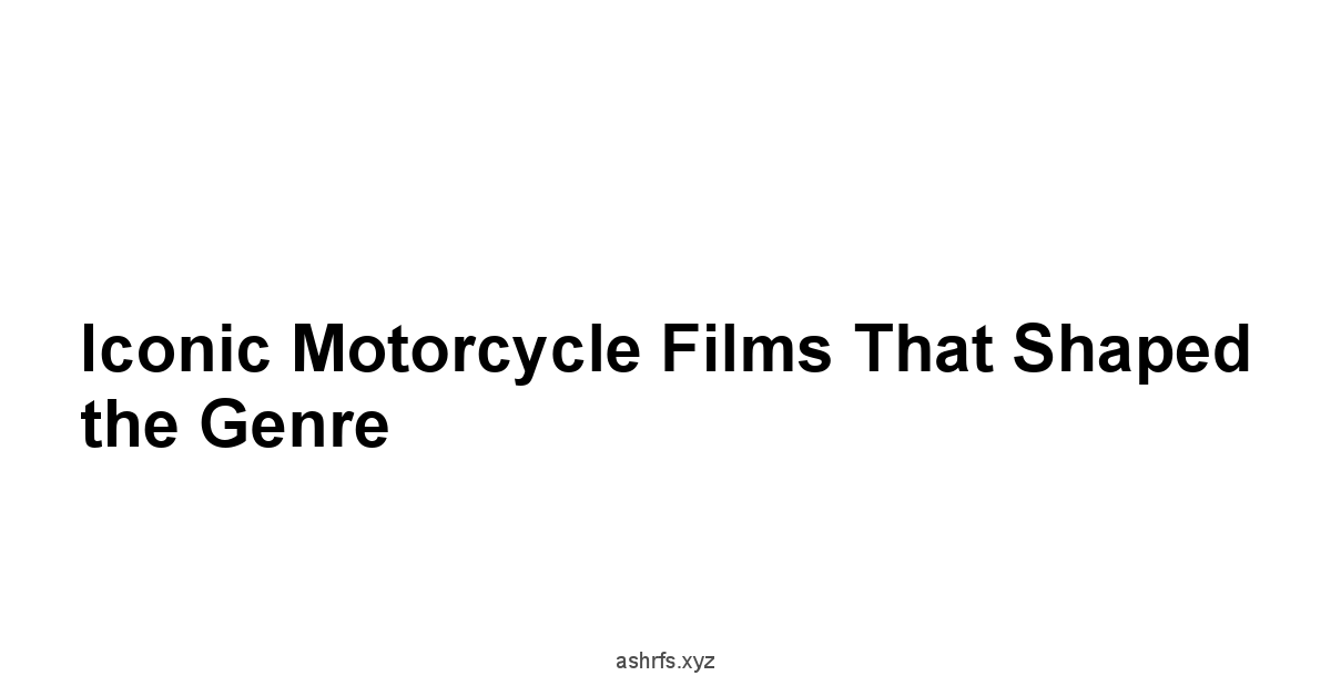 Iconic Motorcycle Films That Shaped the Genre