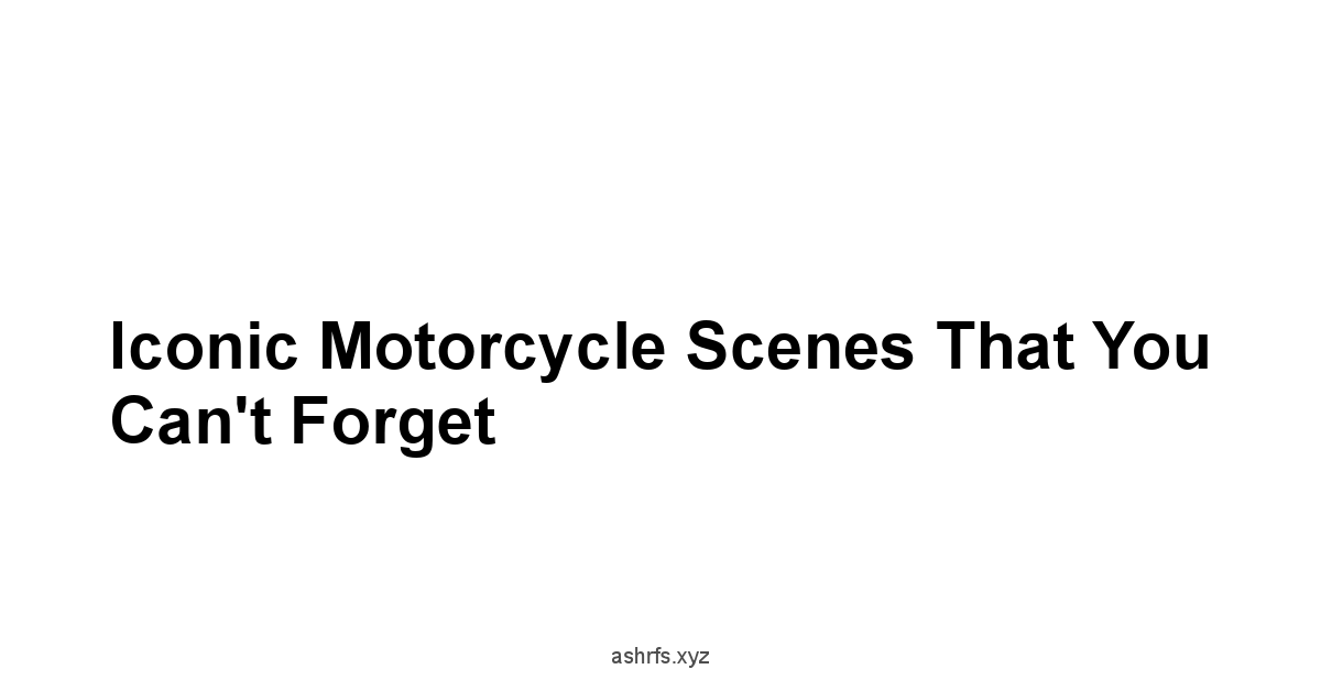 Iconic Motorcycle Scenes That You Can't Forget