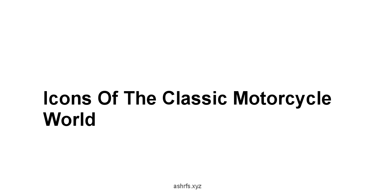 Icons of the Classic Motorcycle World